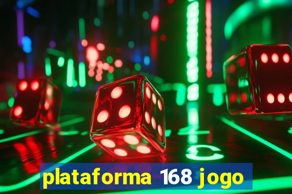 plataforma 168 jogo
